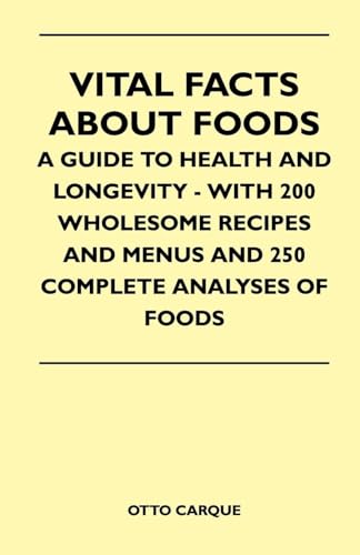 Imagen de archivo de Vital Facts About Foods - A Guide To Health And Longevity - With 200 Wholesome Recipes And Menus And 250 Complete Analyses Of Foods a la venta por Lucky's Textbooks
