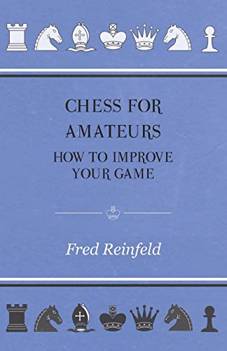 Beispielbild fr Chess For Amateurs How To Improve Your Game zum Verkauf von PBShop.store US