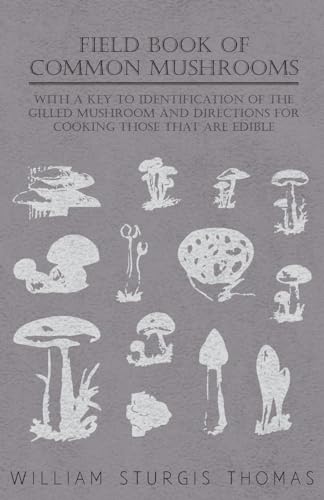 Stock image for Field Book of Common Mushrooms - With a Key to Identification of the Gilled Mushroom and Directions for Cooking those that are Edible for sale by GF Books, Inc.