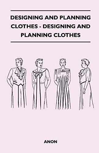 Designing And Planning Clothes - Designing And Planning Clothes (9781446519899) by Anon