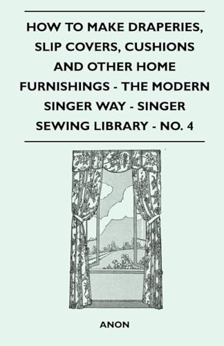 Beispielbild fr How to Make Draperies, Slip Covers, Cushions and Other Home Furnishings - The Modern Singer Way - Singer Sewing Library - No. 4 zum Verkauf von Lucky's Textbooks