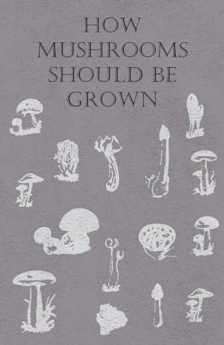 Stock image for How Mushrooms Should Be Grown for sale by Lucky's Textbooks