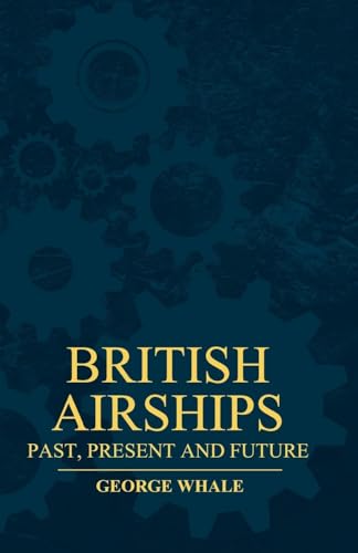 Imagen de archivo de British Airships - Past, Present and Future a la venta por Books From California