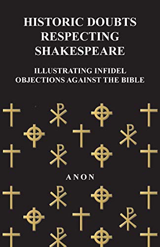 Historic Doubts Respecting Shakespeare - Illustrating Infidel Objections Against The Bible - Anon