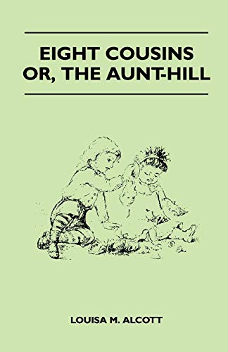 Stock image for Eight Cousins - Or, the Aunt-Hill for sale by Lucky's Textbooks