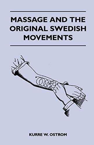 Stock image for Massage and the Original Swedish Movements - Their Application to Various Diseases of the Body - Lectures Before the Training Schools for Nurses Conne for sale by Books Unplugged
