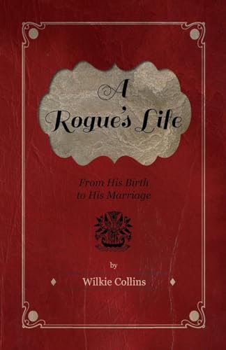 9781446521847: A Rogue's Life - From His Birth to His Marriage