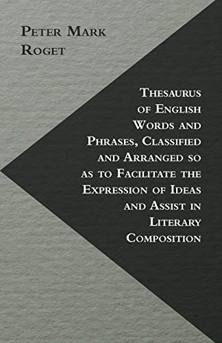 Thesaurus Of English Words And Phrases, Classified And Arranged So As To Facilitate The Expression Of Ideas And Assist In Literary Composition (9781446521946) by Roget, Peter Mark