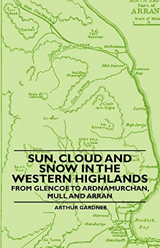 9781446522202: Sun, Cloud And Snow in the Western Highlands - From Glencoe to Ardnamurchan, Mull and Arran