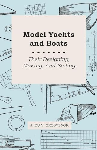 Stock image for Model Yachts and Boats: Their Designing, Making and Sailing for sale by Tim's Used Books  Provincetown Mass.