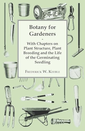 Imagen de archivo de Botany for Gardeners With Chapters on Plant Structure, Plant Breeding and the Life of the Germinating Seedling a la venta por PBShop.store US