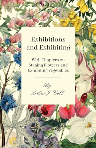 Stock image for Exhibitions and Exhibiting With Chapters on Staging Flowers and Exhibiting Vegetables for sale by PBShop.store US