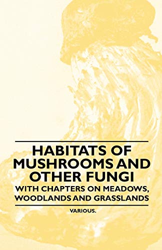 9781446523643: Habitats of Mushrooms and Other Fungi - With Chapters on Meadows, Woodlands and Grasslands