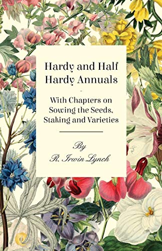 Imagen de archivo de Hardy and Half Hardy Annuals - With Chapters on Sowing the Seeds, Staking and Varieties a la venta por Lucky's Textbooks