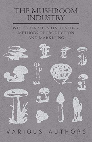 Stock image for The Mushroom Industry - With Chapters on History, Methods of Production and Marketing for sale by Lucky's Textbooks