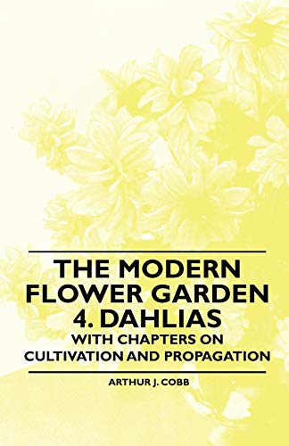 Stock image for The Modern Flower Garden 4. Dahlias - With Chapters on Cultivation and Propagation for sale by Books Puddle