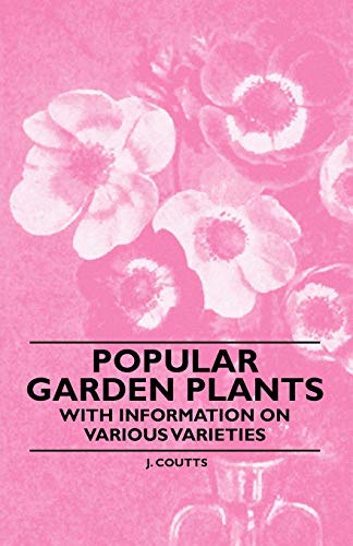 Popular Garden Plants - With Information on Various Varieties (9781446523858) by Coutts, J.