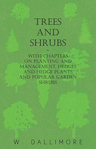 9781446524015: Trees and Shrubs - With Chapters on Planting and Management, Hedges and Hedge Plants and Popular Garden Shrubs