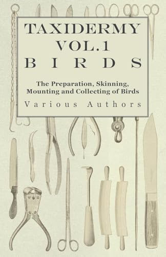 Stock image for Taxidermy Vol.1 Birds - The Preparation, Skinning, Mounting and Collecting of Birds for sale by Lucky's Textbooks