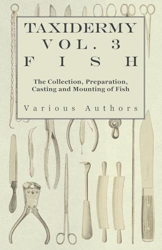 9781446524046: Taxidermy Vol. 3 Fish - The Collection, Preparation, Casting and Mounting of Fish