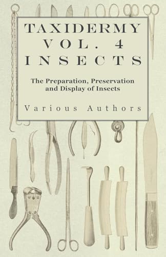 Stock image for Taxidermy Vol. 4 Insects - The Preparation, Preservation and Display of Insects for sale by HPB-Diamond