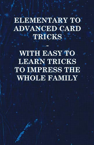 Stock image for Elementary to Advanced Card Tricks - With Easy to Learn Tricks to Impress the Whole Family for sale by Lucky's Textbooks