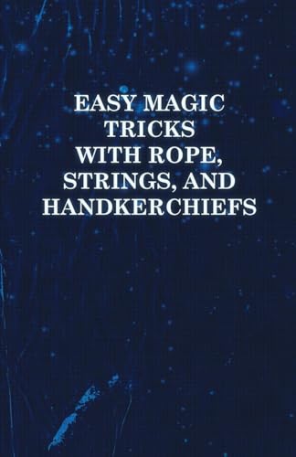 Stock image for Easy Magic Tricks with Rope, Strings, and Handkerchiefs for sale by HPB-Diamond
