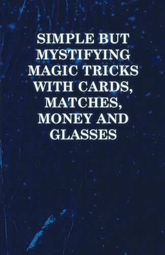 9781446524565: Simple But Mystifying Magic Tricks with Cards, Matches, Money and Glasses