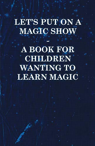 Stock image for Let's Put on a Magic Show A Book for Children Wanting to Learn Magic for sale by PBShop.store US
