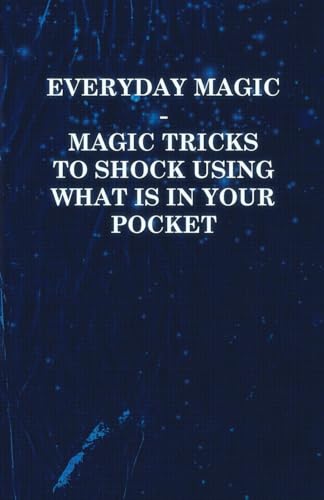 Imagen de archivo de Everyday Magic - Magic Tricks to Shock Using what is in Your Pocket - Coins, Notes, Handkerchiefs, Cigarettes [Soft Cover ] a la venta por booksXpress