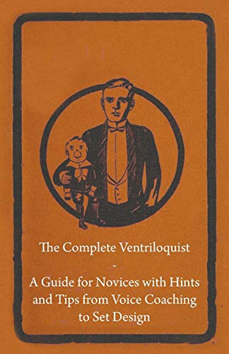 Beispielbild fr The Complete Ventriloquist - A Guide for Novices with Hints and Tips from Voice Coaching to Set Design zum Verkauf von Revaluation Books