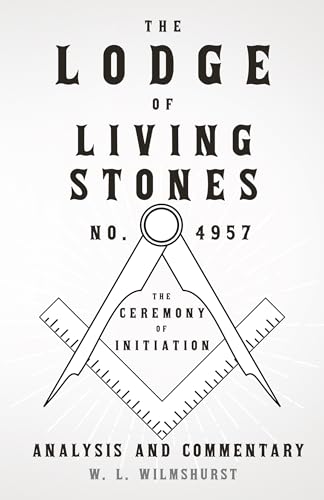 9781446524947: The Lodge of Living Stones, No. 4957 - The Ceremony of Initiation - Analysis and Commentary