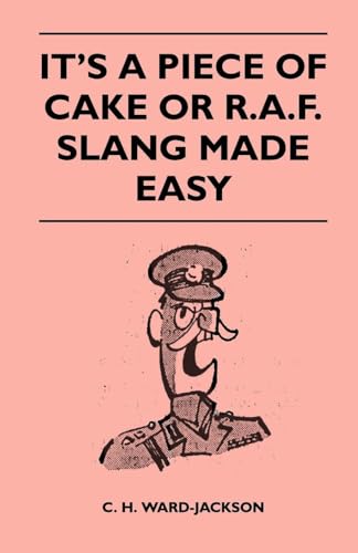 Stock image for It's a Piece of Cake or R.A.F. Slang Made Easy for sale by Lucky's Textbooks