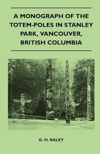 Stock image for A Monograph of the Totem-Poles in Stanley Park, Vancouver, British Columbia for sale by Book Deals