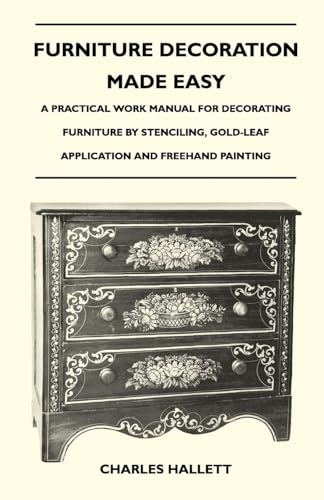 Beispielbild fr Furniture Decoration Made Easy A Practical Work Manual for Decorating Furniture by Stenciling, GoldLeaf Application and FreeHand Painting zum Verkauf von PBShop.store US