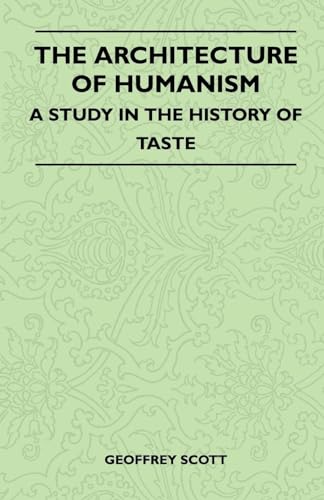 The Architecture of Humanism - A Study in the History of Taste (9781446525586) by Scott Osb, Geoffrey