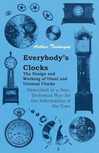Stock image for Everybody's Clocks - The Design and Working of Usual and Unusual Clocks Described in a Non-Technical Way for the Information of the User for sale by Lucky's Textbooks