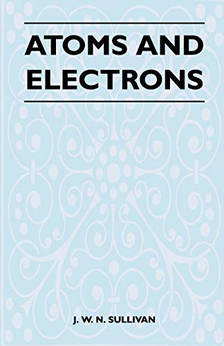 Atoms and Electrons (9781446526309) by Sullivan, J. W. N.