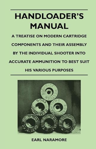 Beispielbild fr Handloader's Manual A Treatise on Modern Cartridge Components and Their Assembly by the Individual Shooter Into Accurate Ammunition to Best Suit His zum Verkauf von PBShop.store US