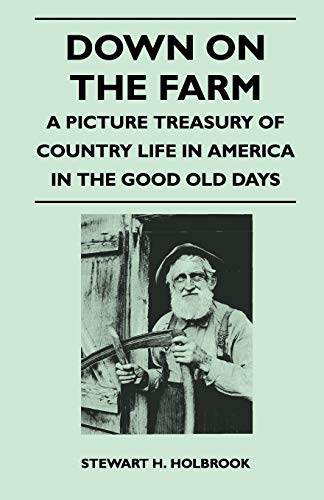 Beispielbild fr Down on the Farm A Picture Treasury of Country Life in America in the Good Old Days zum Verkauf von PBShop.store US
