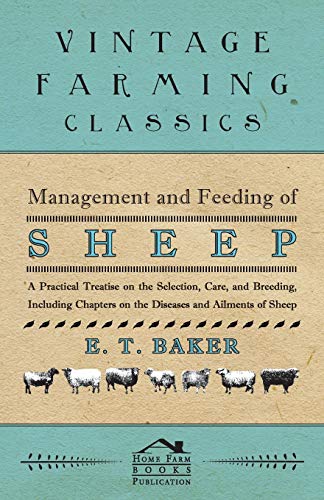 Stock image for Management and Feeding of Sheep - A Practical Treatise on the Selection, Care, And Breeding, Including Chapters on the Diseases and Ailments of Sheep for sale by Lucky's Textbooks