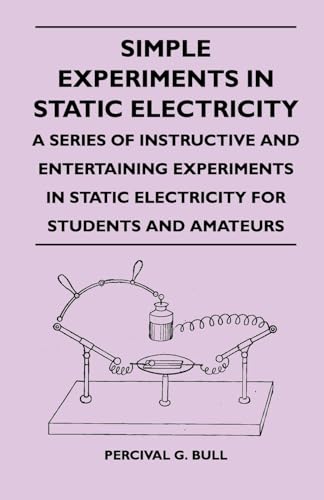 Stock image for Simple Experiments in Static Electricity - A Series of Instructive and Entertaining Experiments in Static Electricity for Students and Amateurs for sale by Lucky's Textbooks