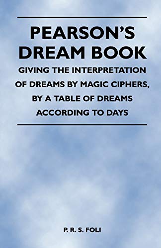 Stock image for Pearson's Dream Book - Giving the Interpretation of Dreams by Magic Ciphers, by a Table of Dreams According to Days for sale by Lucky's Textbooks