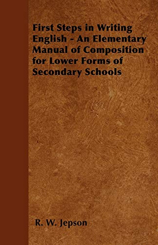 Stock image for First Steps in Writing English - An Elementary Manual of Composition for Lower Forms of Secondary Schools for sale by Lucky's Textbooks