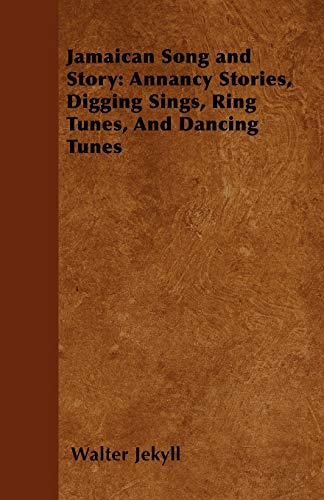 Stock image for Jamaican Song and Story: Annancy Stories, Digging Sings, Ring Tunes, and Dancing Tunes for sale by Phatpocket Limited