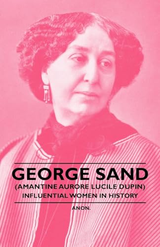 Stock image for George Sand (Amantine Aurore Lucile Dupin) - Influential Women in History for sale by Books Puddle