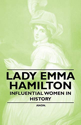 Lady Emma Hamilton - Influential Women in History (9781446528945) by Anon