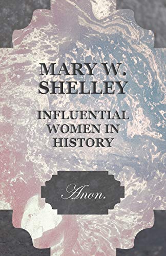 Mary W. Shelley - Influential Women in History (9781446529096) by Anon