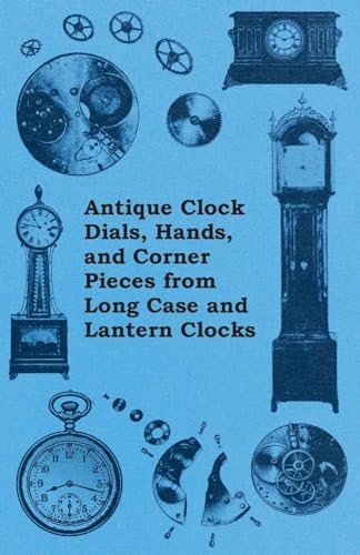 Stock image for Antique Clock Dials, Hands, and Corner Pieces from Long Case and Lantern Clocks [Soft Cover ] for sale by booksXpress