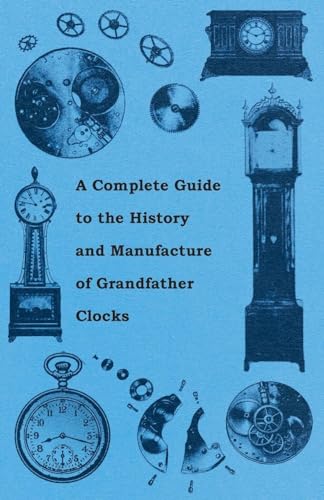 Stock image for A Complete Guide to the History and Manufacture of Grandfather Clocks [Soft Cover ] for sale by booksXpress